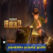 pipokinha privacy gratis